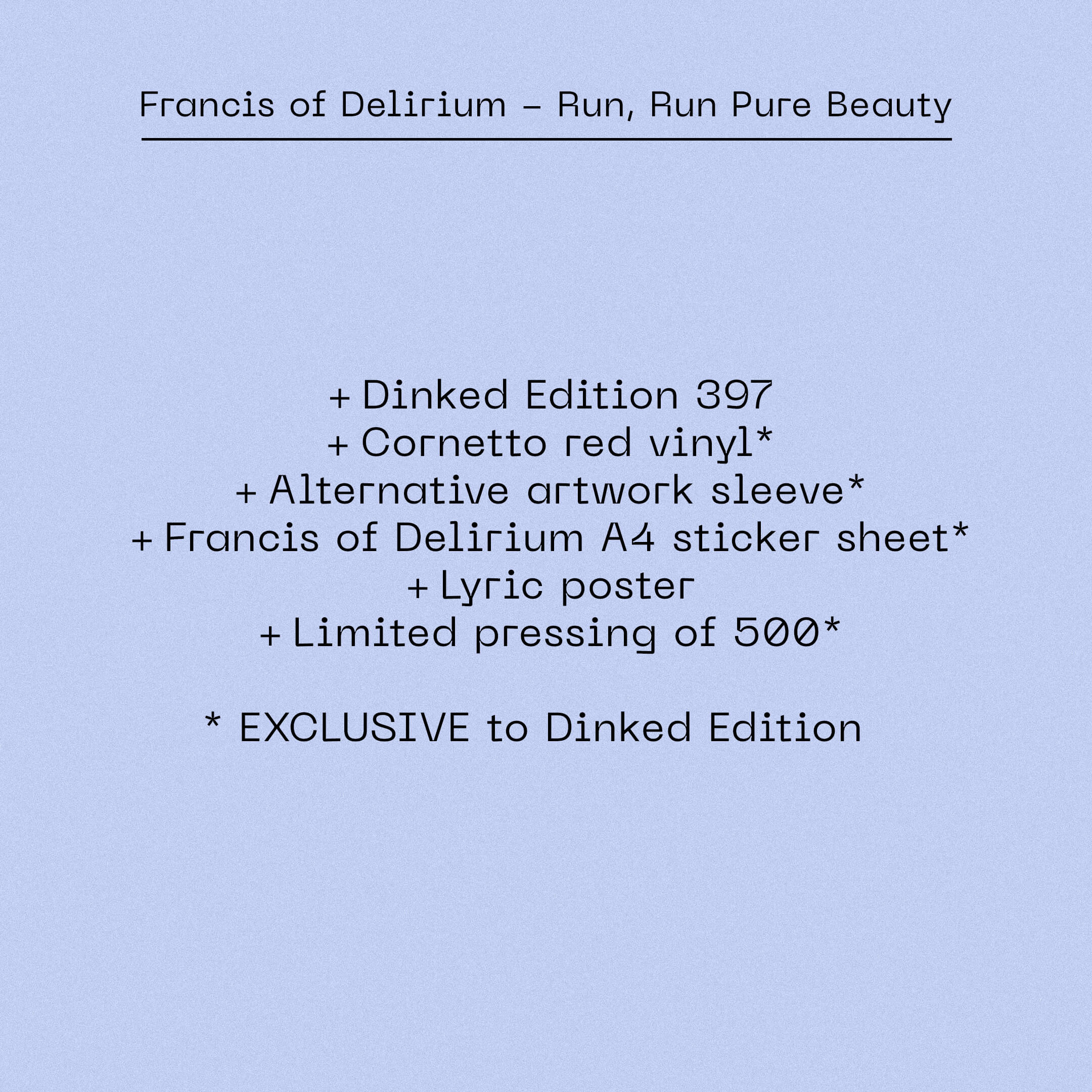 Francis of Delirium - Run, Run Pure Beauty (Dinked Edition Vinyl) + In-store Ticket - Image 4